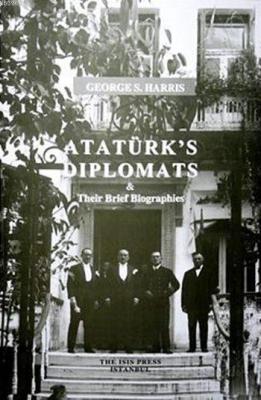 Atatürk's Diplomats and Their Biographies