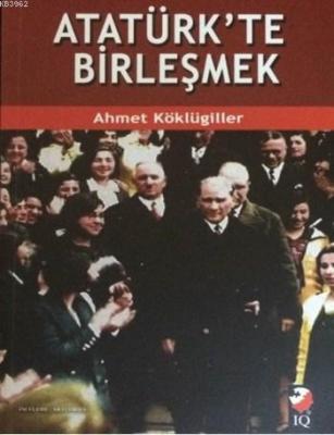 Atatürk'te Birleşmek Ahmet Köklügiller