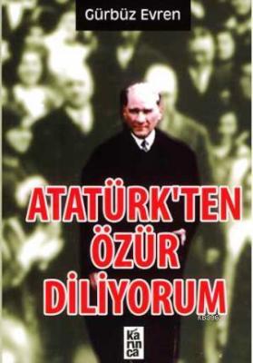 Atatürk'ten Özür Diliyorum Gürbüz Evren