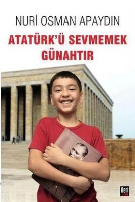 Atatürk'ü Sevmemek Günahtır