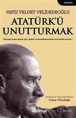 Atatürk'ü Unutturmak Hıfzı Veldet Velidedeoğlu