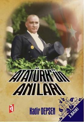 Atatürk'ün Anıları Kadir Depsen