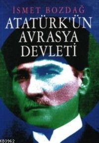 Atatürkün Avrasya Devleti İsmet Bozdağ