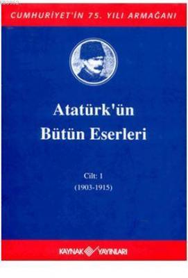 Atatürk'ün Bütün Eserleri Cilt: 1 (1903 - 1915) Mustafa Kemal Atatürk