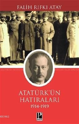 Atatürk'ün Hatıraları (1914 - 1919) Falih Rıfkı Atay