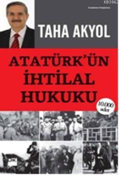 Atatürk'ün İhtilal Hukuku Taha Akyol