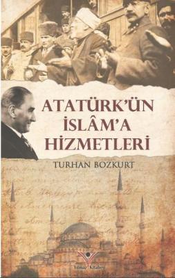 Atatürk'ün İslam'a Hizmetleri Turhan Bozkurt