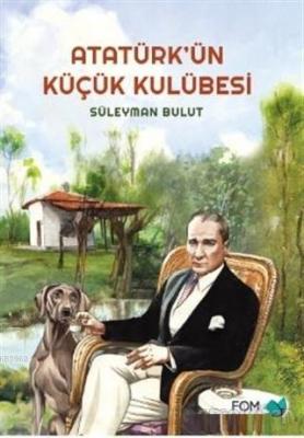 Atatürk'ün Küçük Kulübesi Süleyman Bulut