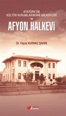 Atatürk'ün Kültür Kurumlarından Halkevleri ve Afyon Halkevi Feyza Kurn
