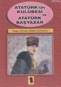 Atatürk'ün Kulübesi ve Atatürk Başyazar Niyazi Ahmet Banoğlu