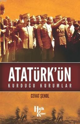 Atatürk'ün Kurduğu Kurumlar Cevat Şenol