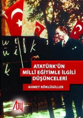 Atatürk'ün Milli Eğitimle İlgili Düşünceleri Ahmet Köklügiller