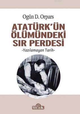 Atatürk'ün Ölümündeki Sır Perdesi