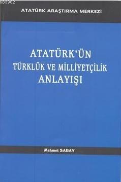 Atatürk'ün Türklük ve Milliyetçilik Anlayışı Mehmet Saray