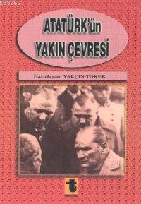 Atatürk'ün Yakın Çevresi Yalçın Toker