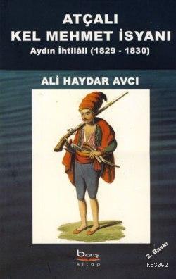 Atçalı Kel Mehmet İsyanı - Aydın İhtilâli 1829-1830 Ali Haydar Avcı