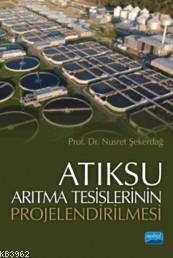 Atıksu Arıtma Tesislerinin Projelendirilmesi