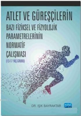 Atlet ve Güreşçilerin Bazı Fiziksel ve Fizyolojik Parametrelerinin Normatif Çalışması