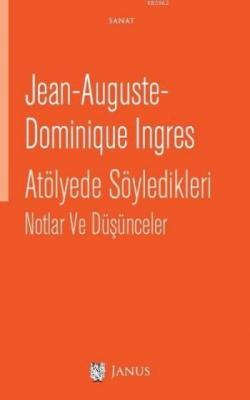 Atölyede Söyledikleri Notlar Ve Düşünceler Jean-Auguste-Dominique Ingr