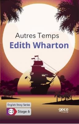Autres Temps İngilizce Hikayeler C2 Stage 6 Edith Wharton