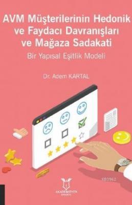 AVM Müşterilerinin Hedonik ve Faydacı Davranışları ve Mağaza Sadakati Bir Yapısal Eşitlik Modeli