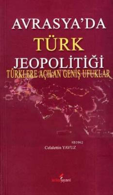 Avrasya'da Türk Jeopolitiği Celalettin Yavuz