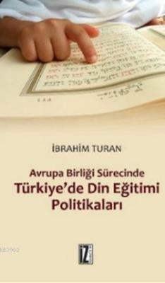 Avrupa Birliği Sürecinde Türkiye'de Din Eğitimi Politikaları İbrahim T
