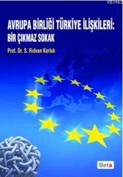 Avrupa Birliği Türkiye İlişkileri: Bir Çıkmaz Sokak S. Rıdvan Karluk