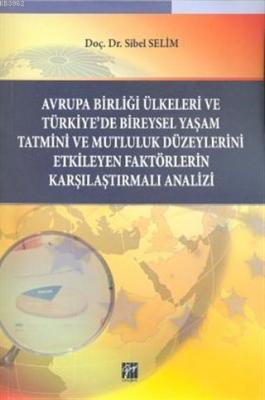 Avrupa Birliği Ülkeleri ve Türkiye'de Bireysel Yaşam Tatmini ve Mutluluk Düzeylerini Etkileyen Faktörlerin Karşılaştırmalı Analizi