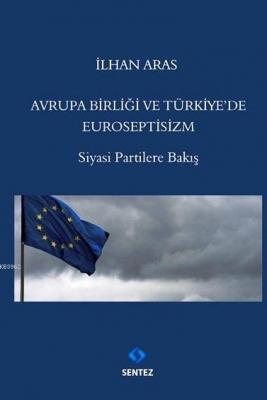 Avrupa Birliği ve Türkiye'de Euroseptisizm Nilhan Aras