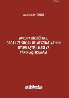 Avrupa Birliği'nde Organize Suçluluk Mevzuatlarının Uyumlaştırılması ve Yakınlaştırılması