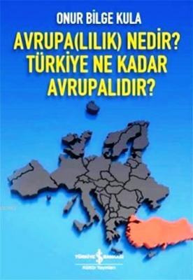 Avrupa(lılık) Nedir? Türkiye Ne Kadar Avrupalıdır? Onur Bilge Kula