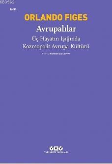 Avrupalılar - Üç Hayatın Işığında Kozmopolit Avrupa Kültürü