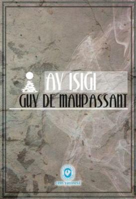 Ay Işığı Ve Kısa Hikâyeler Guy De Maupassant