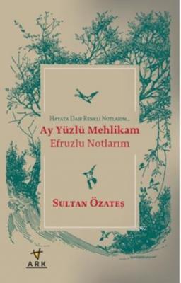 Ay Yüzlü Mehlikam Efruzlu Notlarım