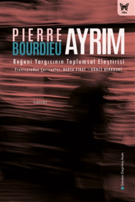 Ayrım: Beğeni Yargısının Toplumsal Eleştirisi (ciltli)