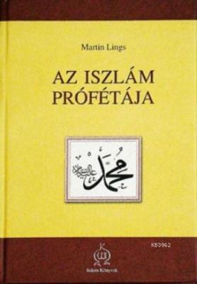 Az Iszlam Profetaja (Hz. Muhammed (s.a.v) Hayatı)