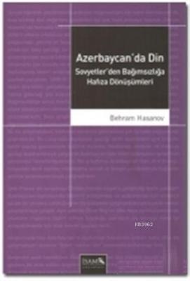 Azerbaycan'da Din Sovyetler'den Bağımsızlığa Hafıza Dönüşümleri Behram