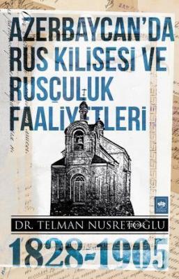 Azerbaycan'da Rus Kilisesi ve Rusçuluk Faaliyetleri (1828-1905) Telman
