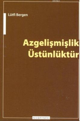 Azgelişmişlik Üstünlüktür Lütfi Bergen
