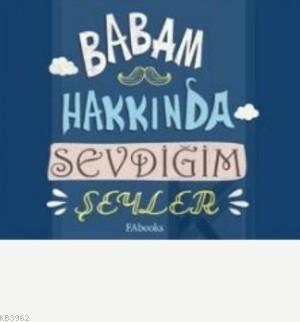 Babam Hakkında Sevdiğim Şeyler (Ciltli) Kolektif