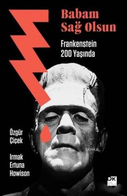 Babam Sağ Olsun - Frankenstein 200 Yaşında Irmak Ertuna Howison
