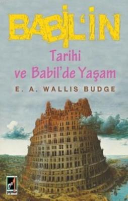 Babil'in Tarihi ve Babil'de Yaşam E. A. Wallis Budge