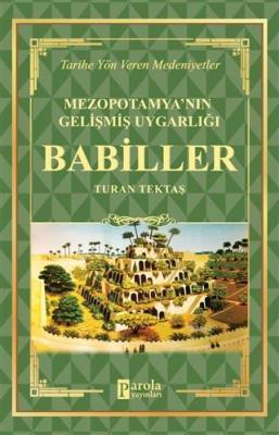 Babiller - Mezopotamya'nın Gelişmiş Uygarlığı Tarihe Yön Veren Medeniy