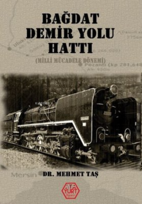 Bağdat Demir Yolu Hattı (Milli Mücadele Dönemi) Mehmet Taş