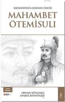 Bağımsızlığa Adanan Ömür : Mahambet Ötemisuli