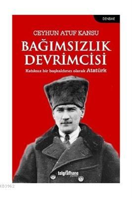 Bağımsızlık Devrimcisi Katıksız Bir Başkaldırıcı Olarak Atatürk Ceyhun