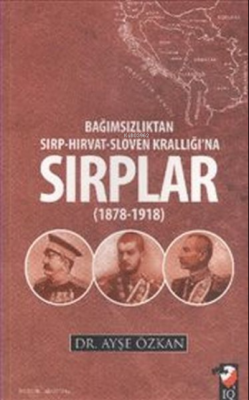 Bağımsızlıktan Sırp-Hırvat-Sloven Krallığı'na Sırplar (1878-1918) Ayşe