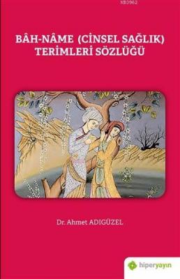 Bah-Name (Cinsel Sağlık) Terimleri Sözlüğü Ahmet Adıgüzel