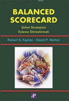 Balanced Scorecard - Şirket Stratejisini Eyleme Dönüştürmek Robert S. 